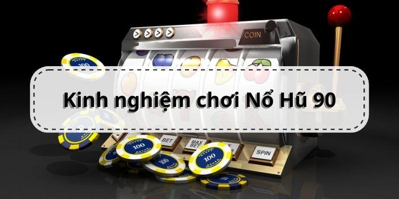 Kinh nghiệm chơi Nohu90